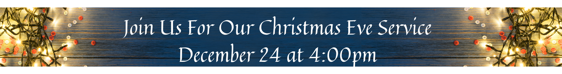 Join us for Christmas Eve Worship December 24 at 4:00pm